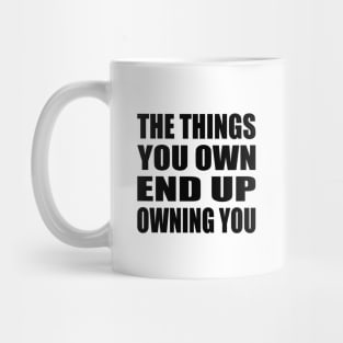 The things you own end up owning you Mug